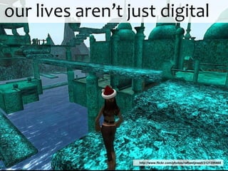 http://www.flickr.com/photos/raftwetjewell/3121396468 our lives aren’t just digital 