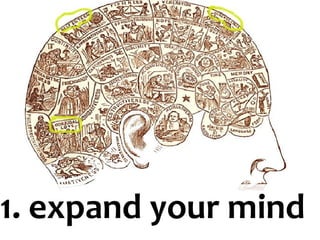 1. expand your mind 
