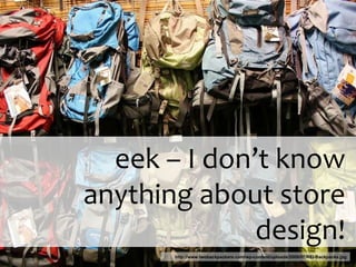 http://www.twobackpackers.com/wp-content/uploads/2009/07/REI-Backpacks.jpg eek – I don’t know anything about store design! 