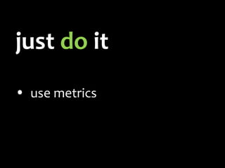 just  do  it tear it up a little use metrics start with small wins 