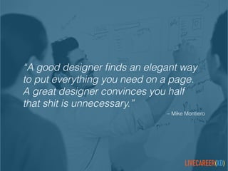 LIVECAREER(XD)
Langston RichardsonSenior Creative Director, Experience
Design, LiveCareer
 