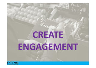 CREATE
ENGAGEMENT
 
