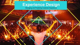 Experience Design
Managing and Predicting Customer Experience
 