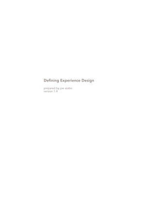 Defining Experience Design
prepared by joe szabo
version 1.4
 