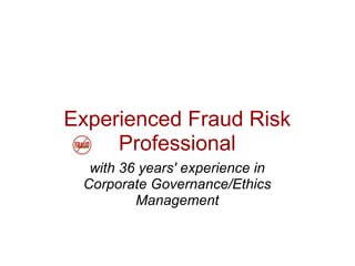 Experienced Fraud Risk Professional with 36 years' experience in Corporate Governance/Ethics Management 