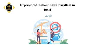 Experienced Labour Law Consultant in
Delhi
 