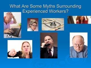 What Are Some Myths Surrounding Experienced Workers? 