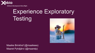 Experience Exploratory
Testing
1
Maaike Brinkhof (@maaikees)
Maaret Pyhäjärvi (@maaretp)
 