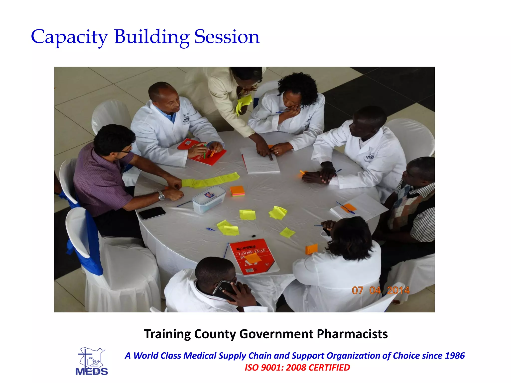 Capacity Building Session
Training County Government Pharmacists
A World Class Medical Supply Chain and Support Organization of Choice since 1986
ISO 9001: 2008 CERTIFIED
 