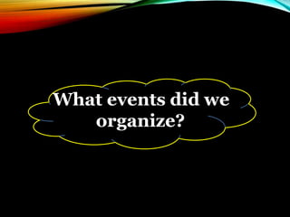 What events did we
organize?
 