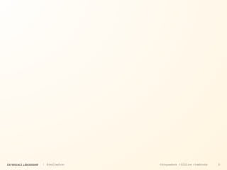 EXPERIENCE LEADERSHIP   | Kim Goodwin   @kimgoodwin #UXILive #leadership   5
 