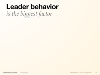 Leader behavior
    is the biggest factor




EXPERIENCE LEADERSHIP   | Kim Goodwin   @kimgoodwin #UXILive #leadership   45
 