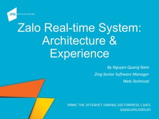 Zalo Real-time System:
Architecture &
Experience
By Nguyen Quang Nam
Zing Senior Software Manager
Web-Technical
 