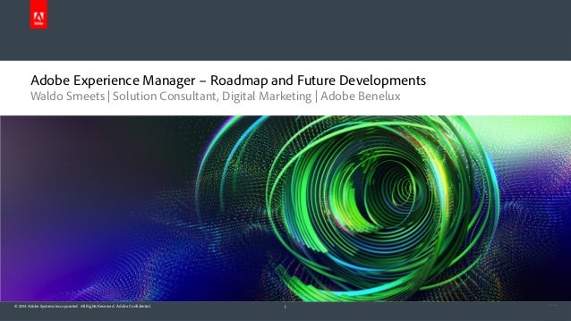 Adobe Experience Manager – Roadmap and Future Developments
Waldo Smeets | Solution Consultant, Digital Marketing | Adobe B...