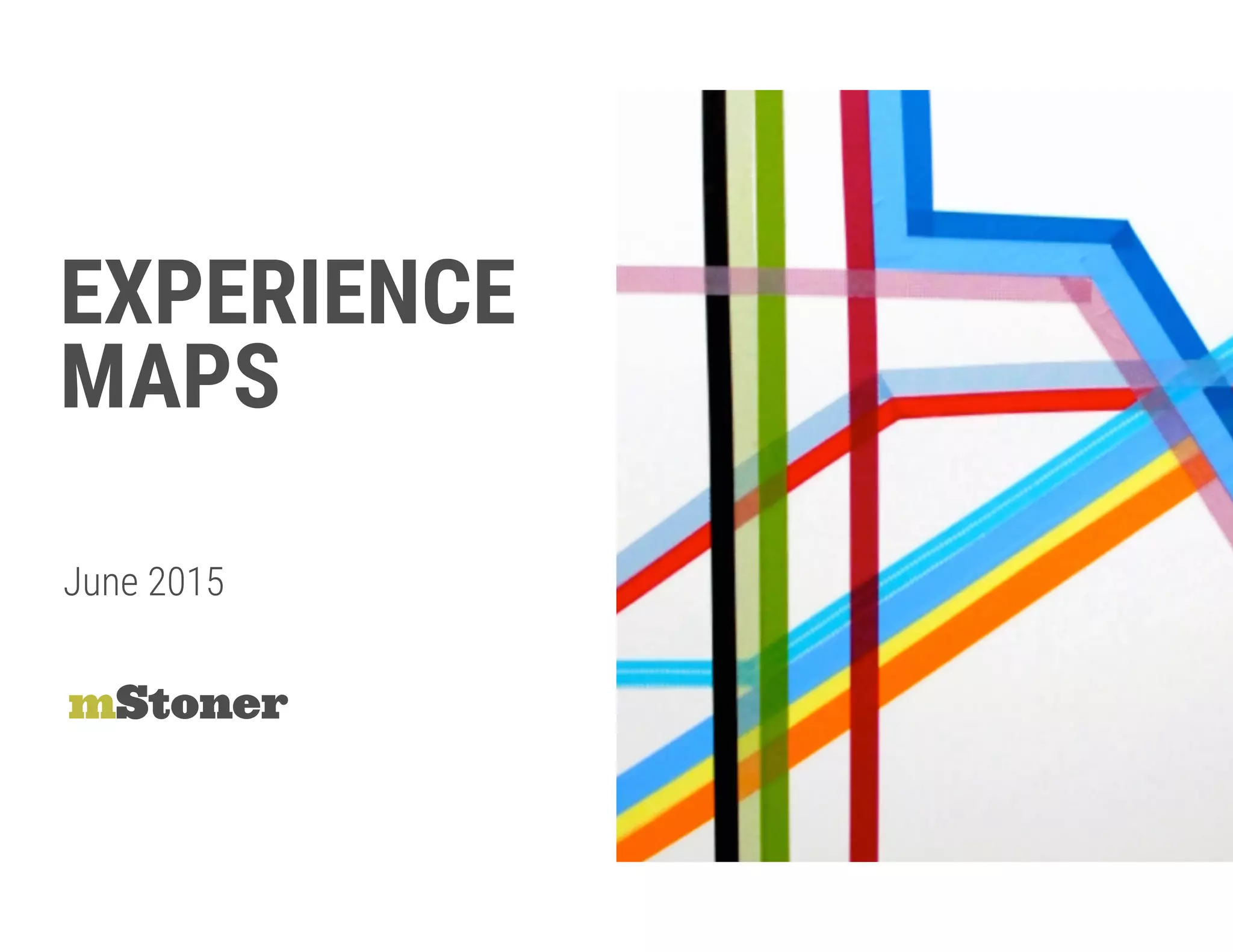 EXPERIENCE  
MAPS
mStoner
June 2015
 