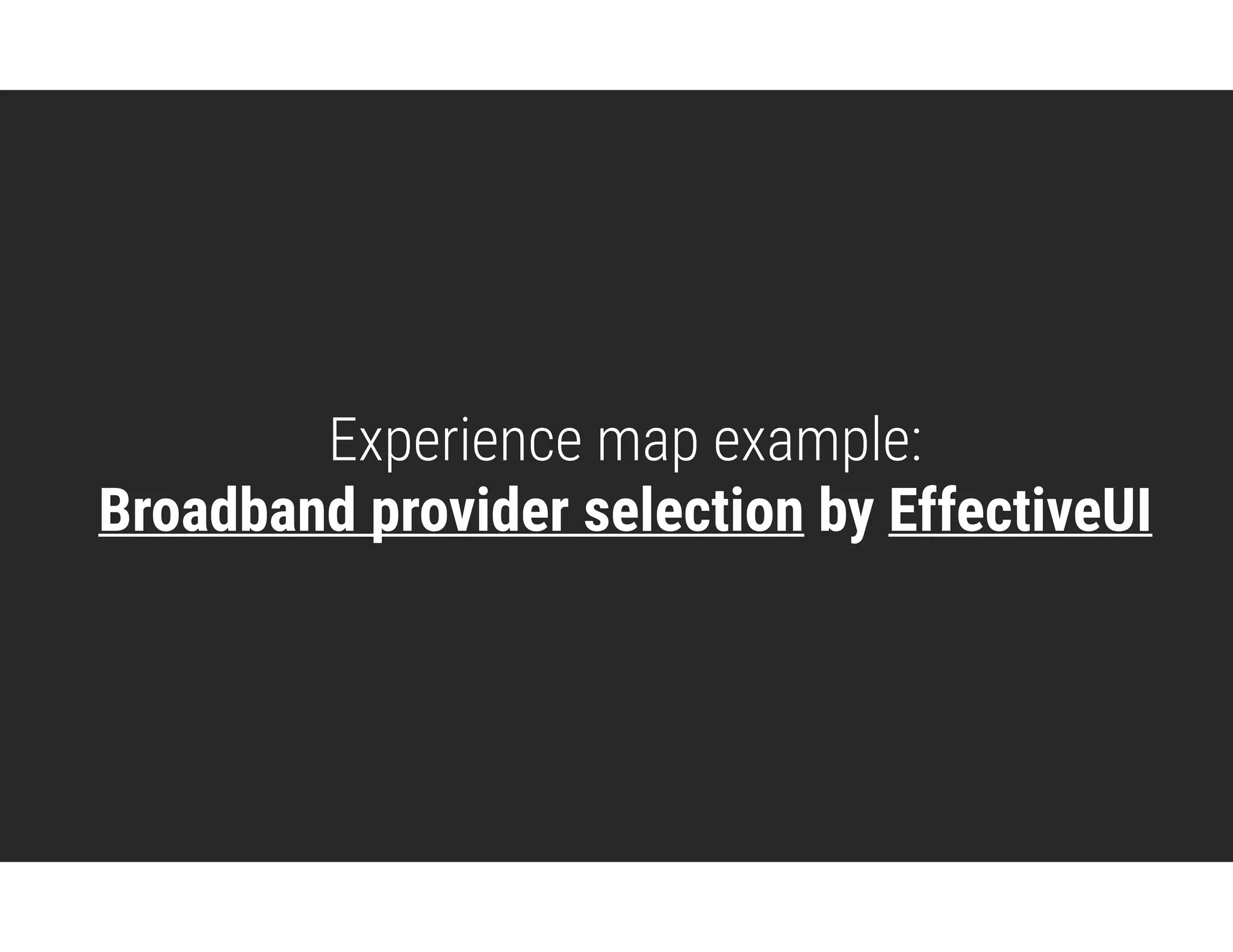 Experience map example: 
Broadband provider selection by EffectiveUI
 