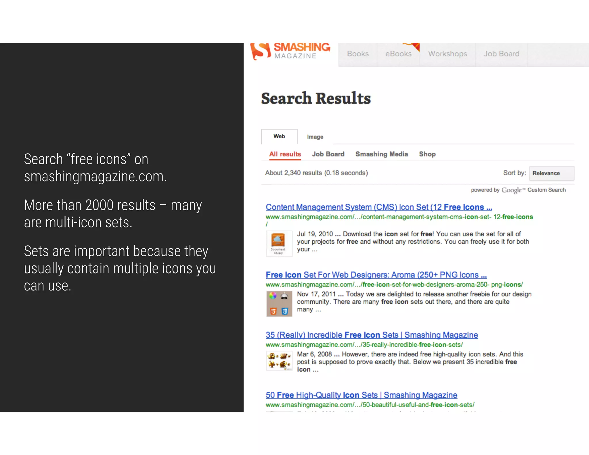 Search “free icons” on 
smashingmagazine.com.
More than 2000 results – many
are multi-icon sets.
Sets are important because they
usually contain multiple icons you
can use.
 