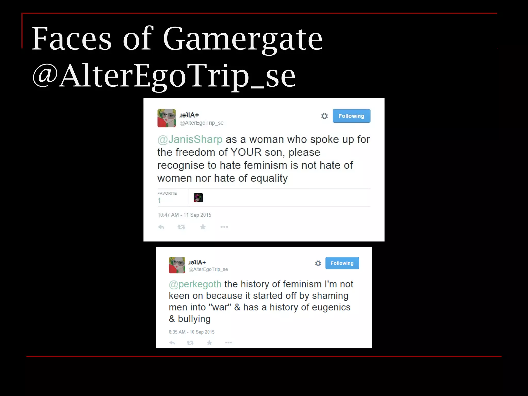 Faces of Gamergate
@AlterEgoTrip_se
 