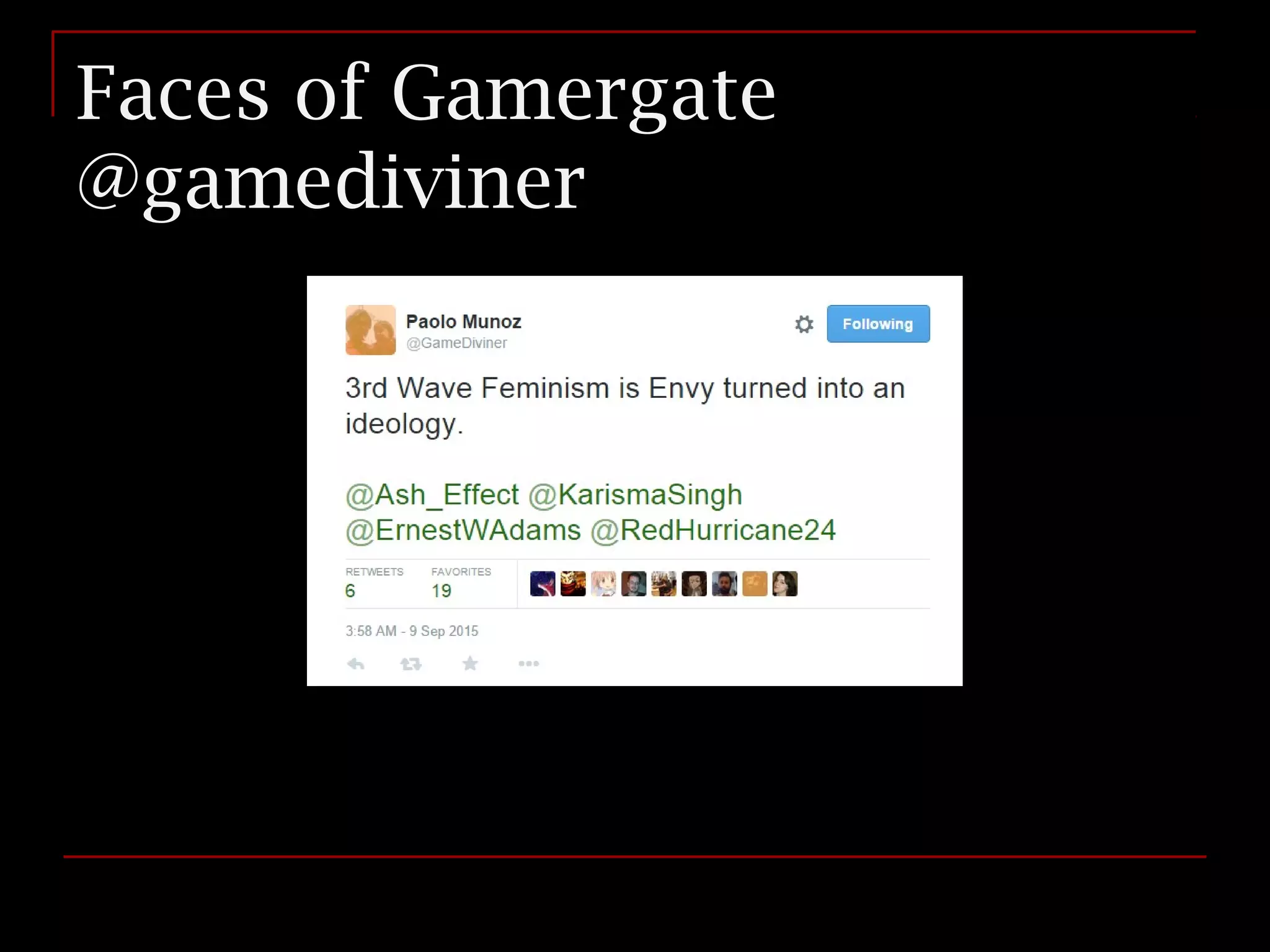 Faces of Gamergate
@gamediviner
 