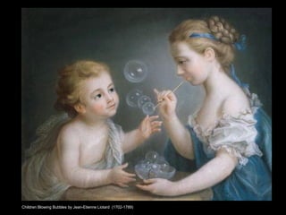 Children Blowing Bubbles by Jean-Etienne Liotard  (1702-1789) 