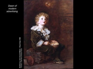 Bubbles by John Everett Millais – Pears Soap 1886  Thomas J. Barratt & Andrew Pears Dawn of modern advertising   