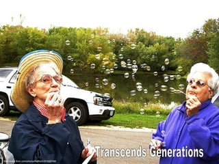 Transcends Generations http://www.flickr.com/photos/flatfield/251635768/ 