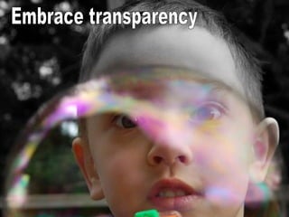 Embrace transparency 