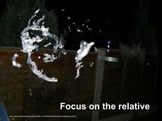 http://www.skipweasel.pwp.blueyonder.co.uk/freezebubbles/album/slides/pop.html Focus on the relative  