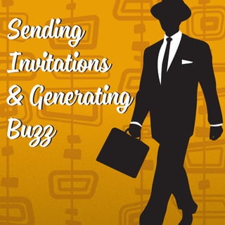 Sending
Invitations
& Generating
Buzz
Sending
Invitations
& Generating
Buzz
 