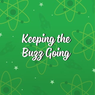 Keeping the
Buzz Going
Keeping the
Buzz Going
 