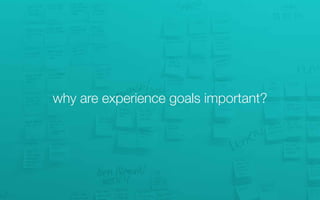 why are experience goals important?
 