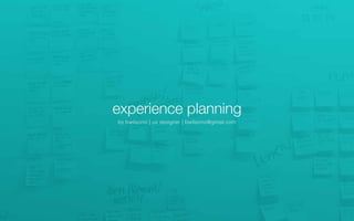 experience planning
by bwilsonvi | ux designer | bwilsonvi@gmail.com
 