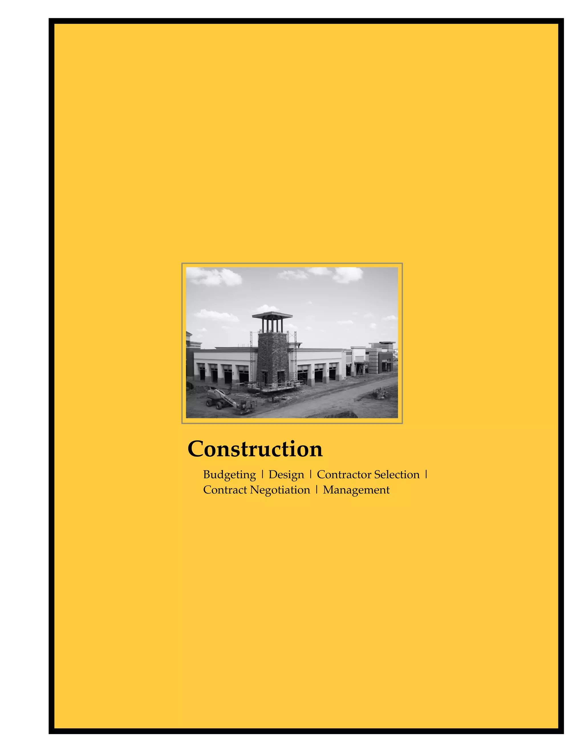 Construction
 Budgeting | Design | Contractor Selection |
 Contract Negotiation | Management
 