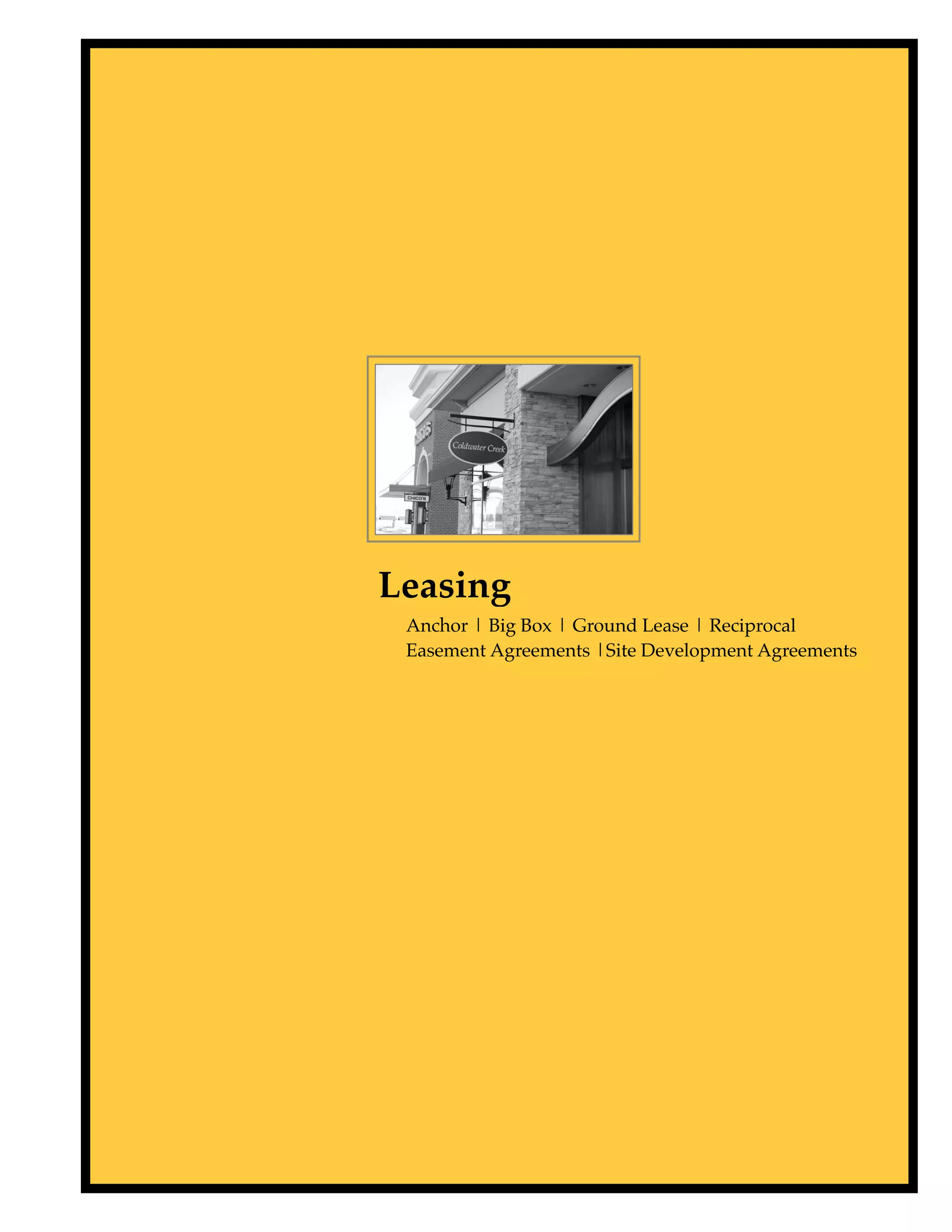 Leasing
 Anchor | Big Box | Ground Lease | Reciprocal
 Easement Agreements |Site Development Agreements
 