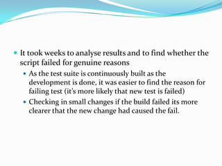 Developers had no clue what scripts containAs QAs and devs paired to write acceptance test, the entire team was in a sync about the contents of test suite