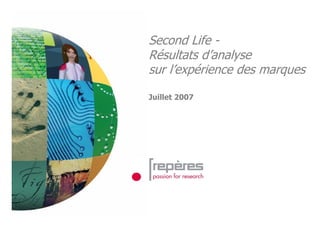 Second Life -
Résultats d’analyse
sur l’expérience des marques

Juillet 2007