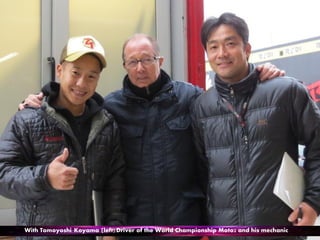 With Tomoyoshi Koyama (left).Driver of the World Championship Moto2 and his mechanic