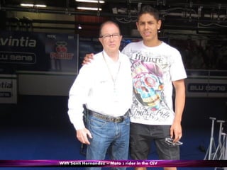 With Santi Hernandez – Moto 2 rider in the CEV