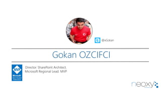 Gokan OZCIFCI
Director. SharePoint Architect.
Microsoft Regional Lead. MVP
@xGokan
 