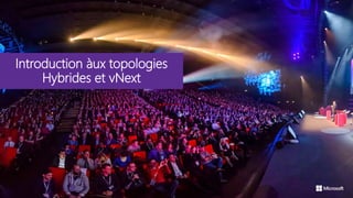 Introduction àux topologies
Hybrides et vNext
 