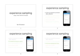 experience sampling
design, data collection & analysis
Ben Richardson
 