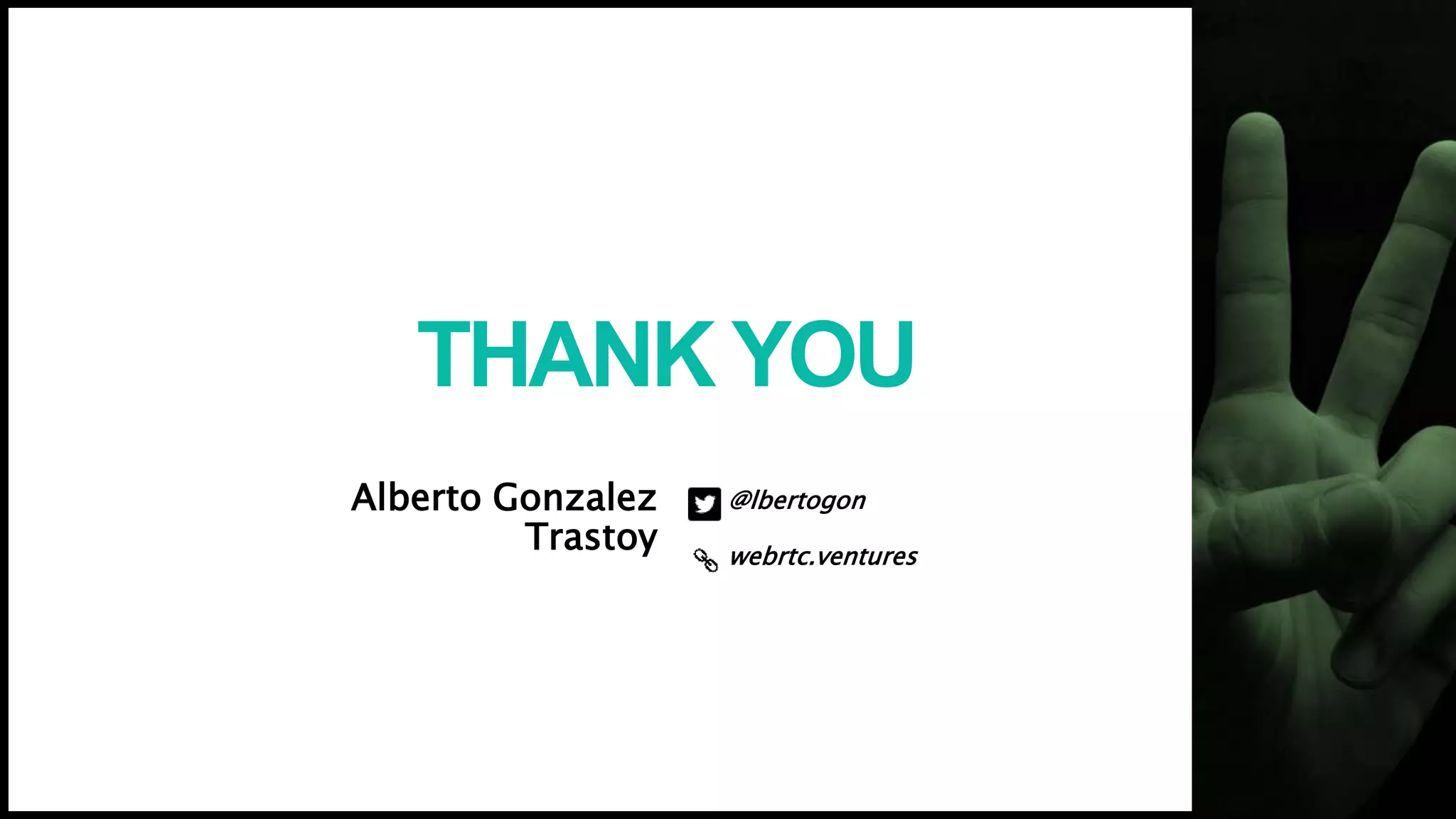 THANK YOU
Alberto Gonzalez
Trastoy
@lbertogon
webrtc.ventures
 