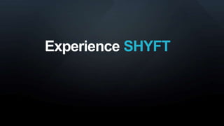Experience SHYFT
 