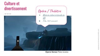 Opéra / Théât e
● Mis cène in e
V
● Fil 360 co r
experience-immersive.tumblr.com
Opera Senza Peso oculus
Culture et
divert...