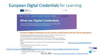 European Digital Credentials for Learning
Oct 25, 2021 - https://europa.eu/europass/en/what-are-digital-credentials
European Digital Credentials can be used to certify formal and non-formal education.
https://europa.eu/europass/en/news/launch-event-report-european-digital-credentials-learning
https://youtu.be/foOcnD0uCyU
 