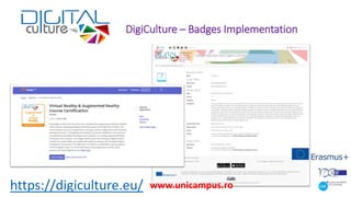 DigiCulture – Badges Implementation
https://digiculture.eu/ www.unicampus.ro
 