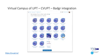 Virtual Campus of UPT – CVUPT – Badgr integration
https://cv.upt.ro/
 