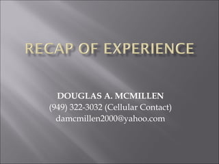 DOUGLAS A. MCMILLEN (949) 322-3032 (Cellular Contact) [email_address] 