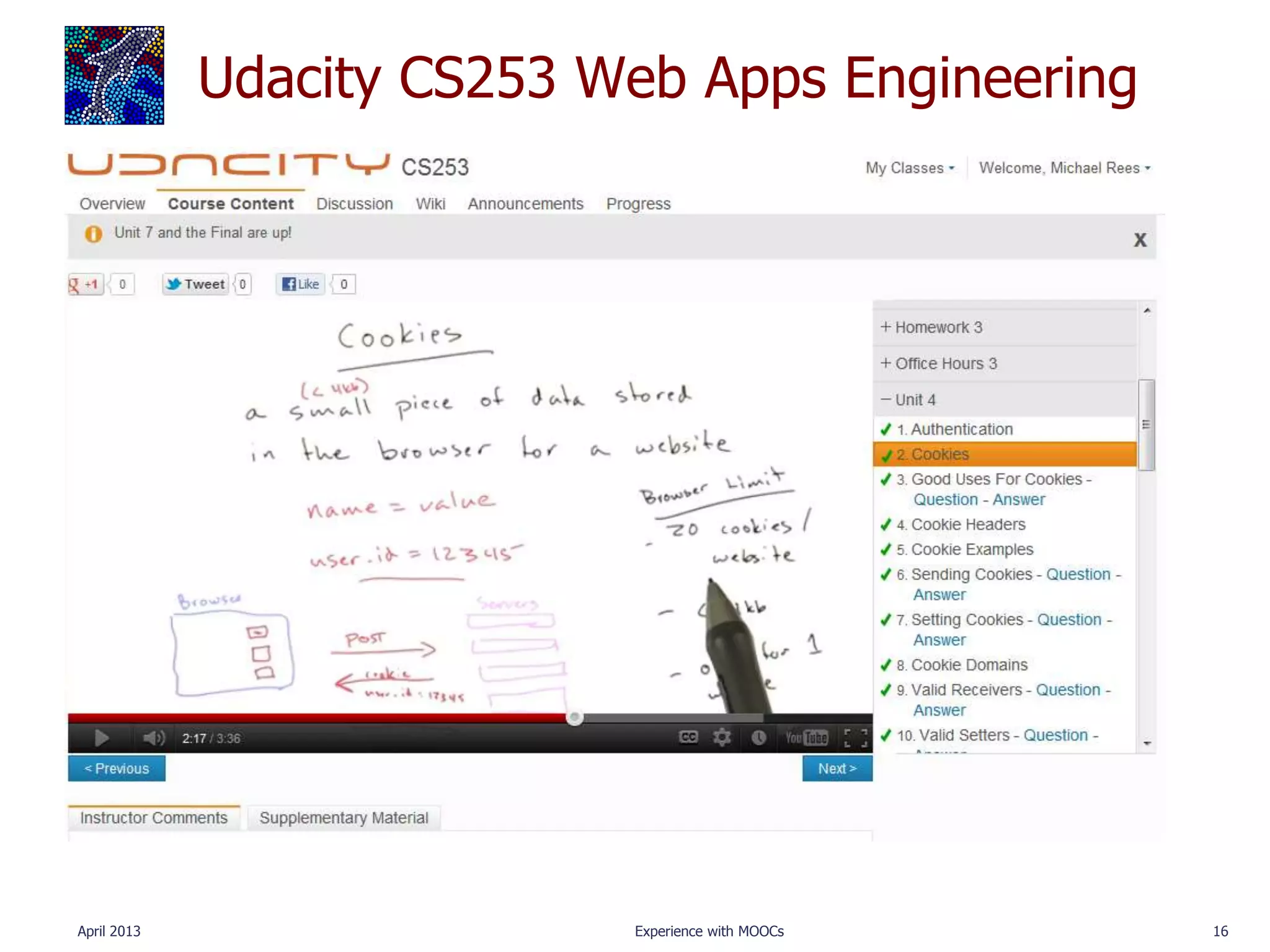 Udacity CS253 Web Apps Engineering




April 2013                  Experience with MOOCs   16
 