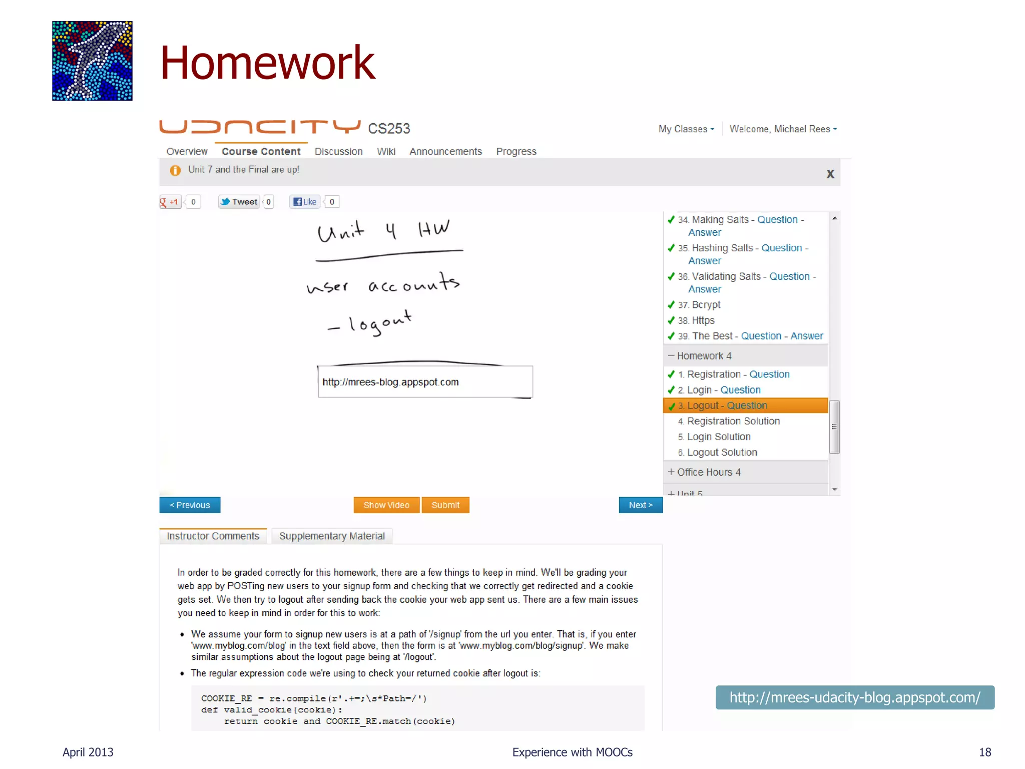Homework




                                                http://mrees-udacity-blog.appspot.com/


April 2013              Experience with MOOCs                                        18
 